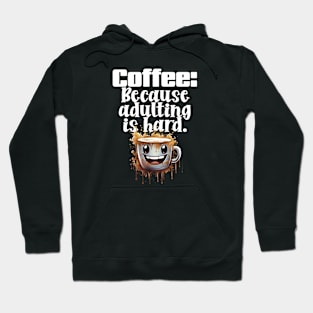 Coffee: Because adulting is hard. Hoodie